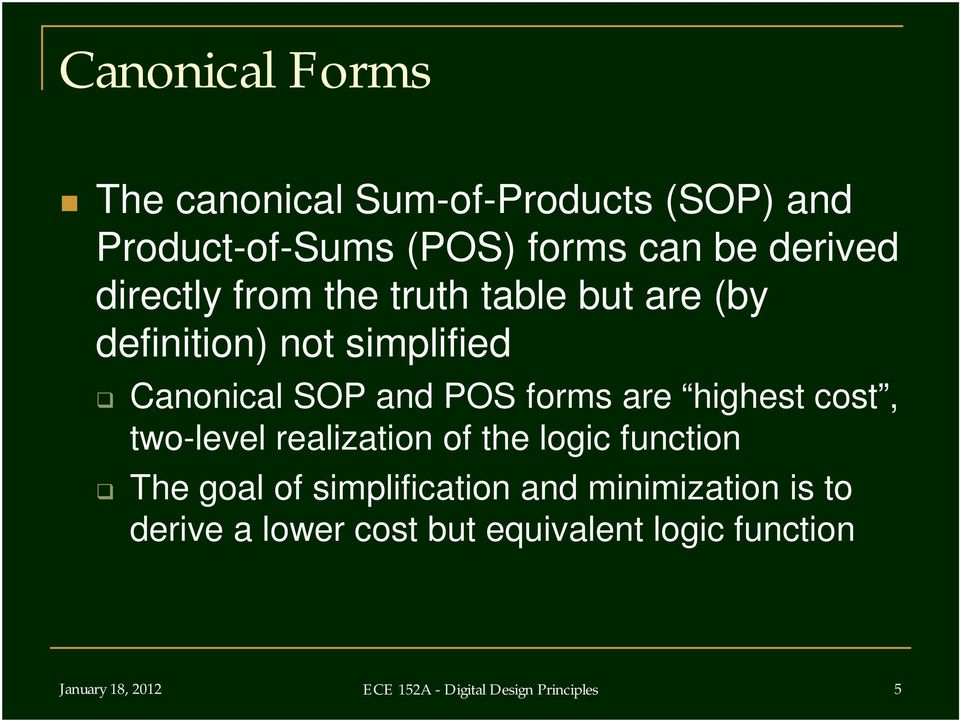 highest cost, two-level realization of the logic function The goal of simplification and minimization