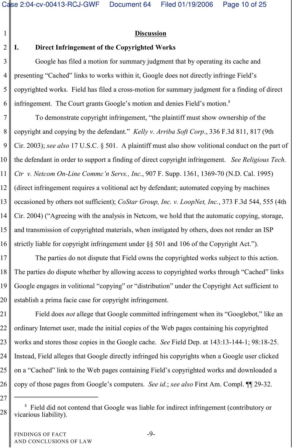 infringe Field s copyrighted works. Field has filed a cross-motion for summary judgment for a finding of direct infringement. The Court grants Google s motion and denies Field s motion.