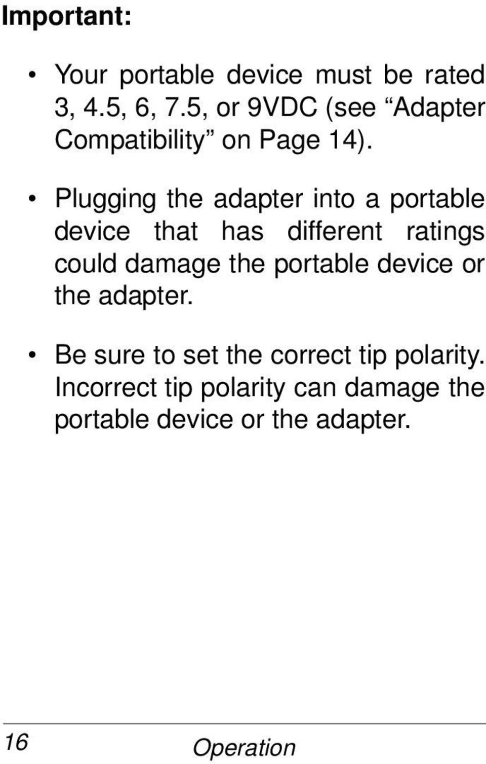 Plugging the adapter into a portable device that has different ratings could damage the