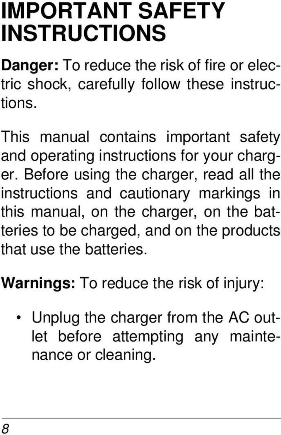 Before using the charger, read all the instructions and cautionary markings in this manual, on the charger, on the batteries to