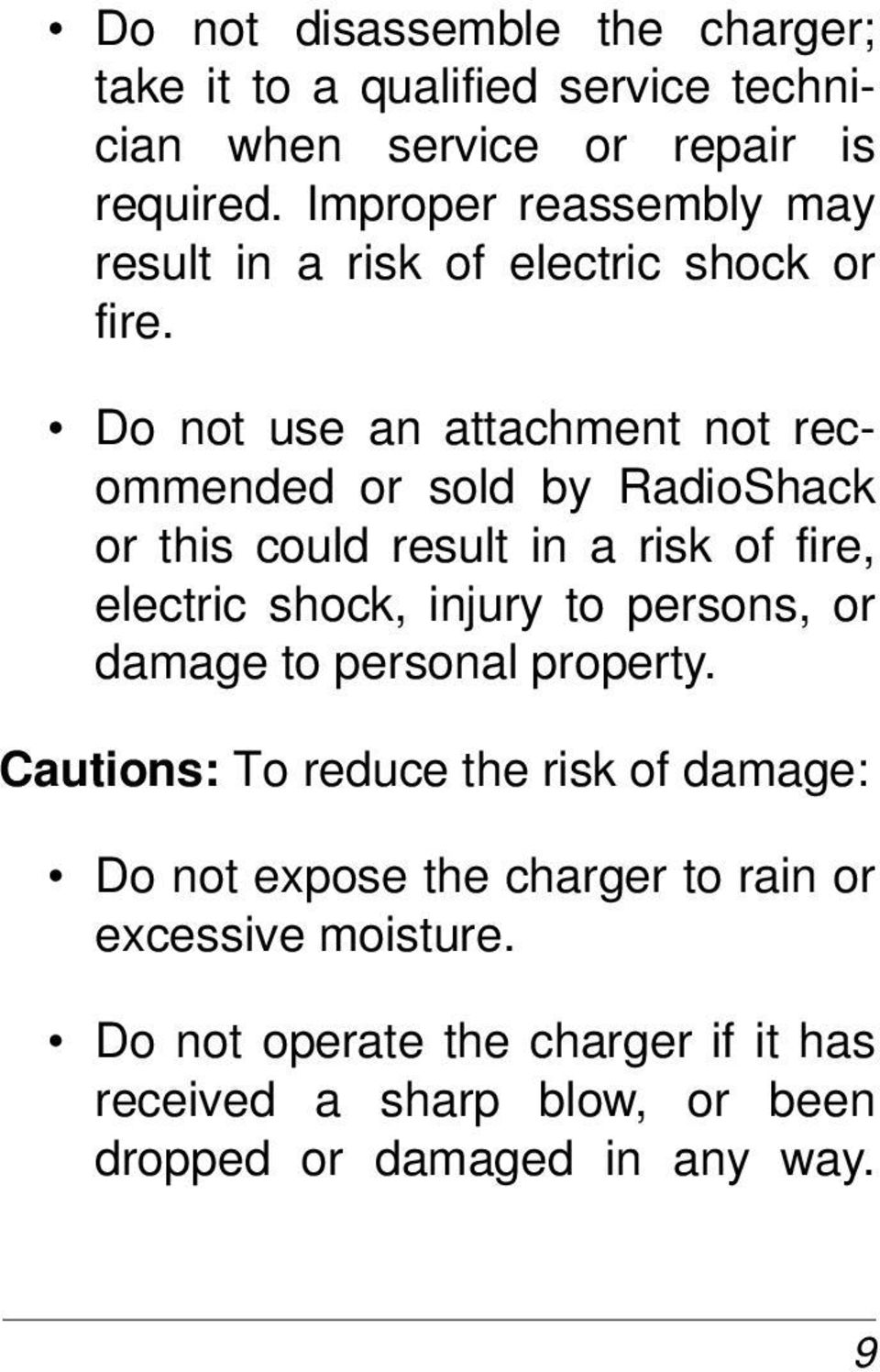 Do not use an attachment not recommended or sold by RadioShack or this could result in a risk of fire, electric shock, injury to