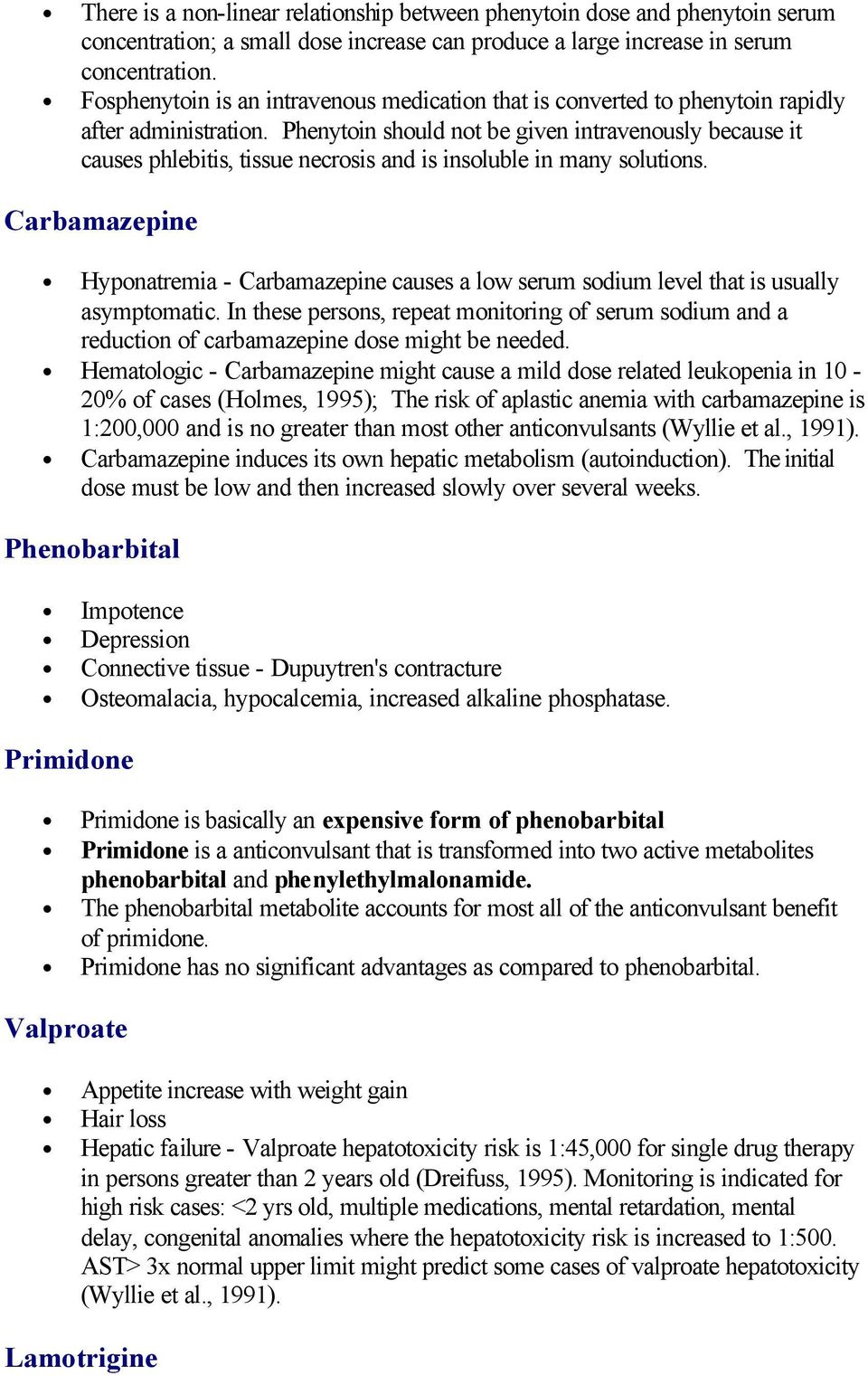 Phenytoin should not be given intravenously because it causes phlebitis, tissue necrosis and is insoluble in many solutions.