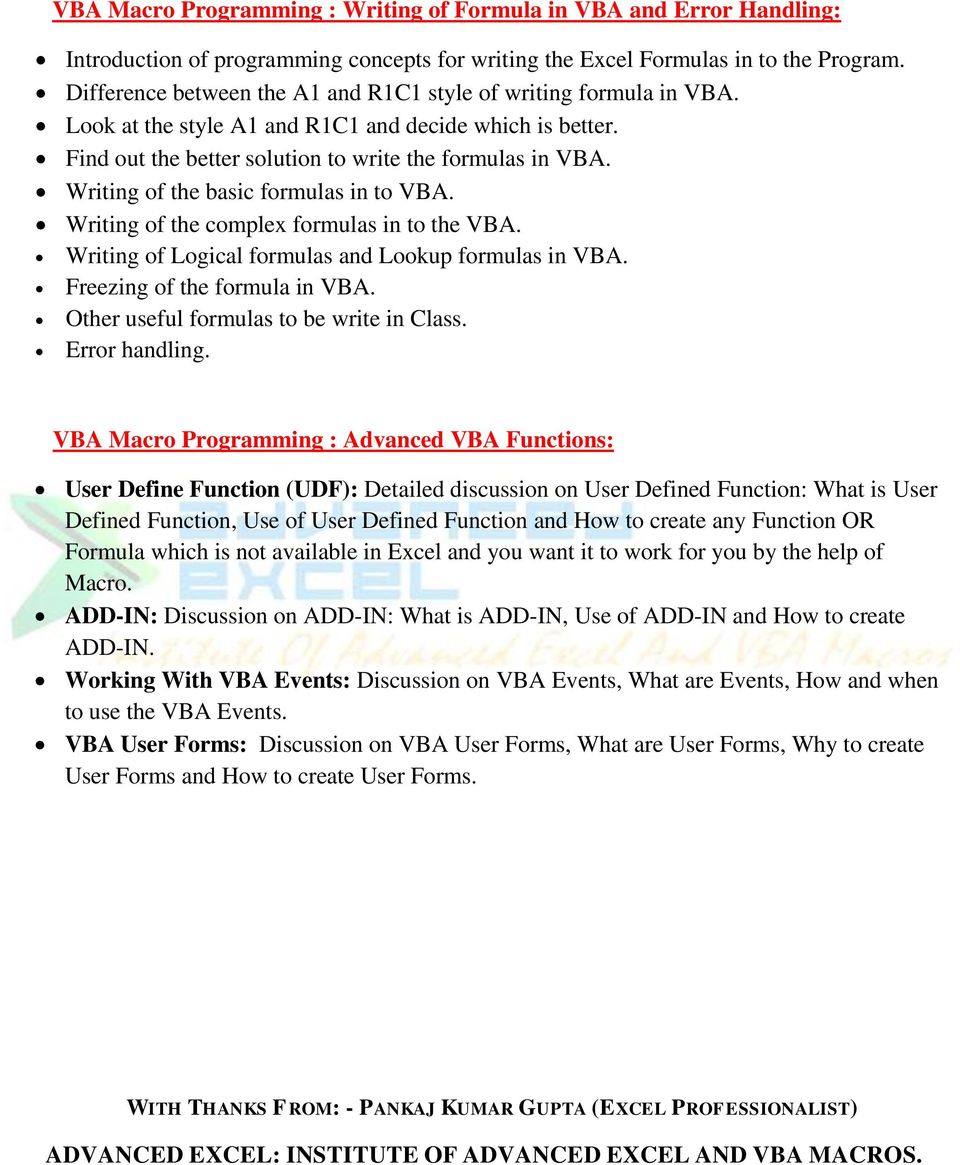 Writing of the basic formulas in to VBA. Writing of the complex formulas in to the VBA. Writing of Logical formulas and Lookup formulas in VBA. Freezing of the formula in VBA.