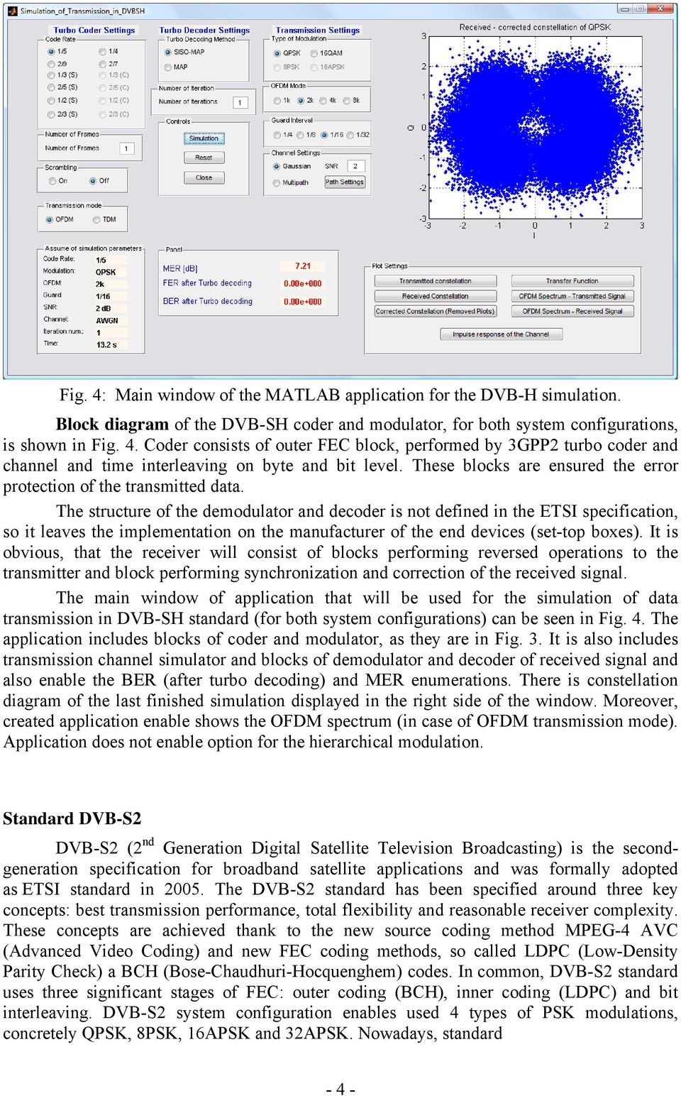 The structure of the demodulator and decoder is not defined in the ETSI specification, so it leaves the implementation on the manufacturer of the end devices (set-top boxes).