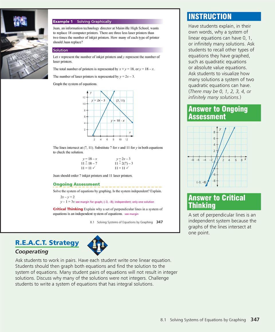 Ask students to visualize how many solutions a system of two quadratic equations can have. (There may be 0, 1, 2, 3, 4, or infinitely many solutions.) Answer to Ongoing Assessment R.E.A.C.T. Strategy Cooperating Ask students to work in pairs.