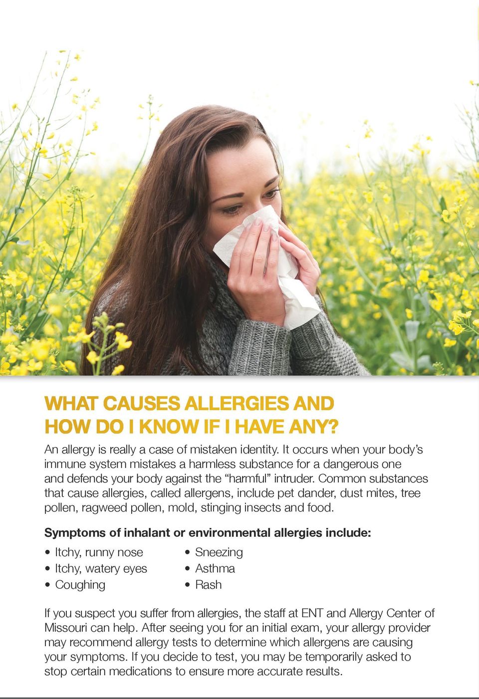 Common substances that cause allergies, called allergens, include pet dander, dust mites, tree pollen, ragweed pollen, mold, stinging insects and food.