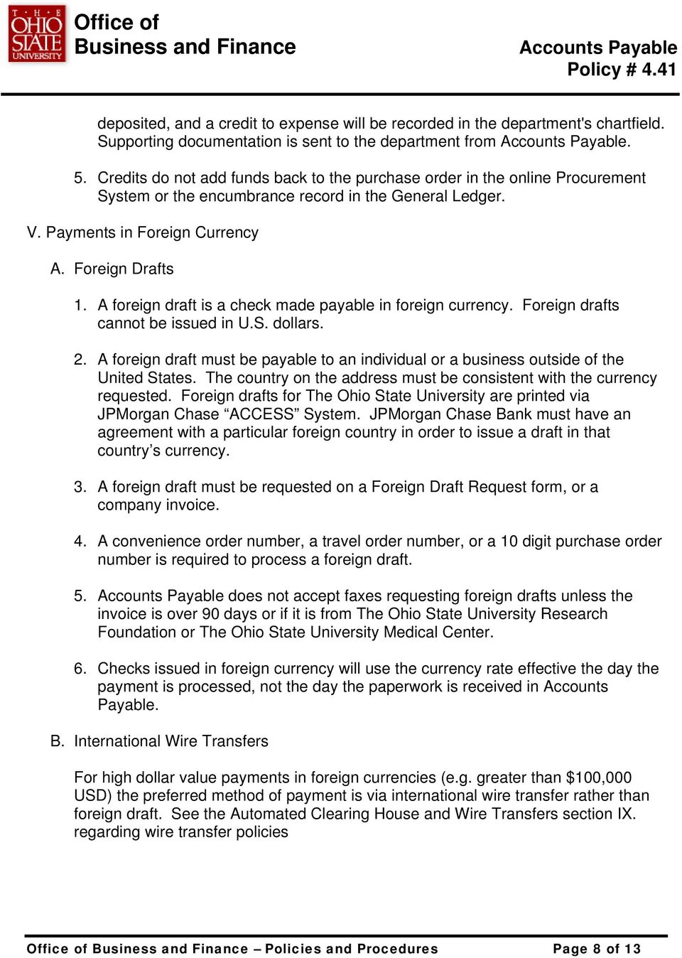 A foreign draft is a check made payable in foreign currency. Foreign drafts cannot be issued in U.S. dollars. 2.