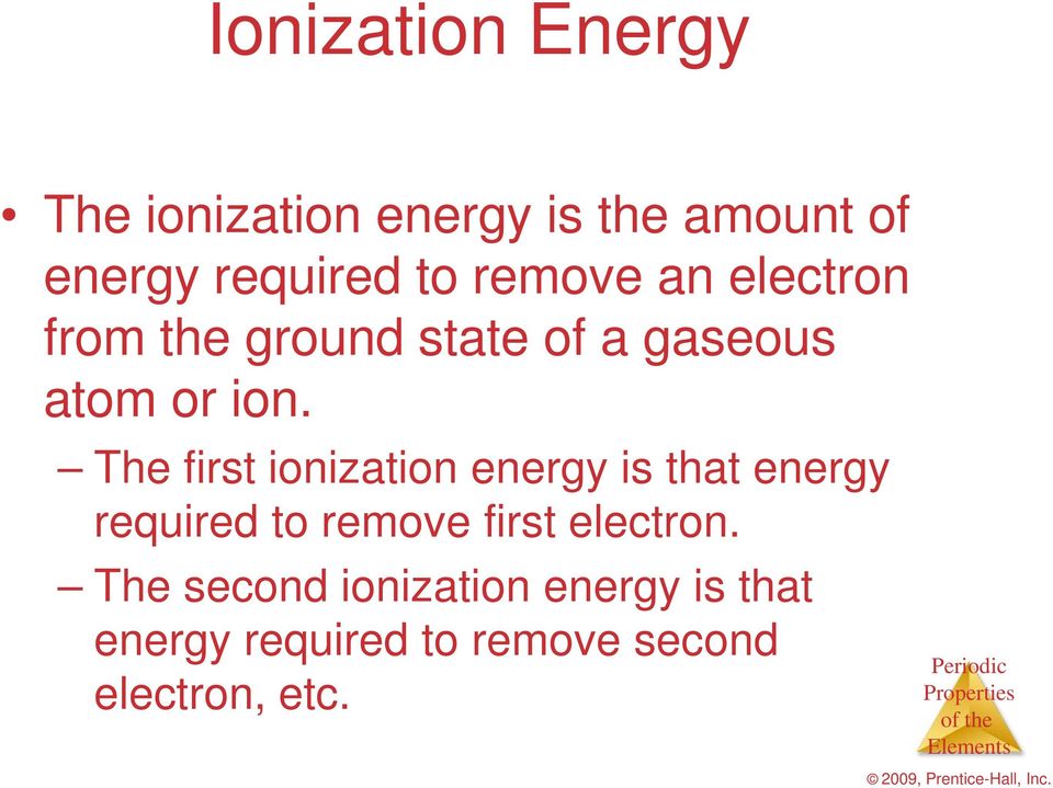 The first ionization energy is that energy required to remove first electron.