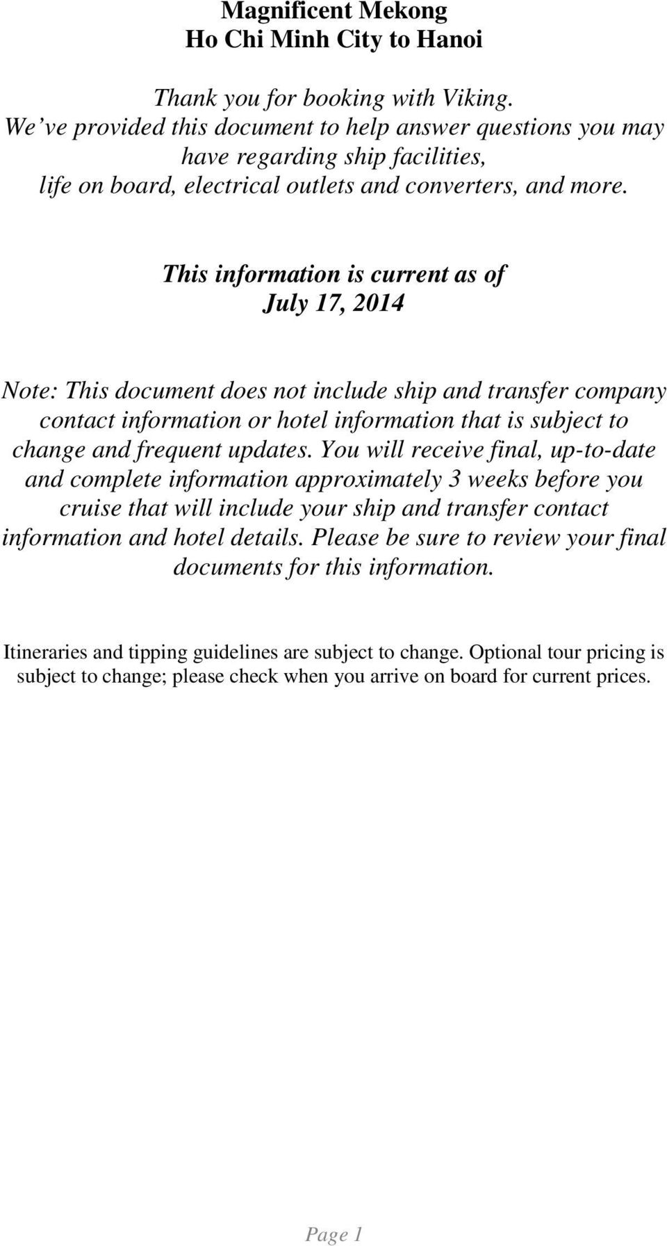 This information is current as of July 17, 2014 Note: This document does not include ship and transfer company contact information or hotel information that is subject to change and frequent updates.