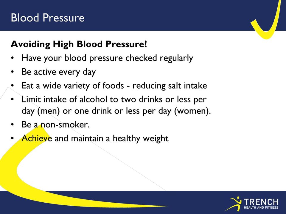variety of foods - reducing salt intake Limit intake of alcohol to two drinks