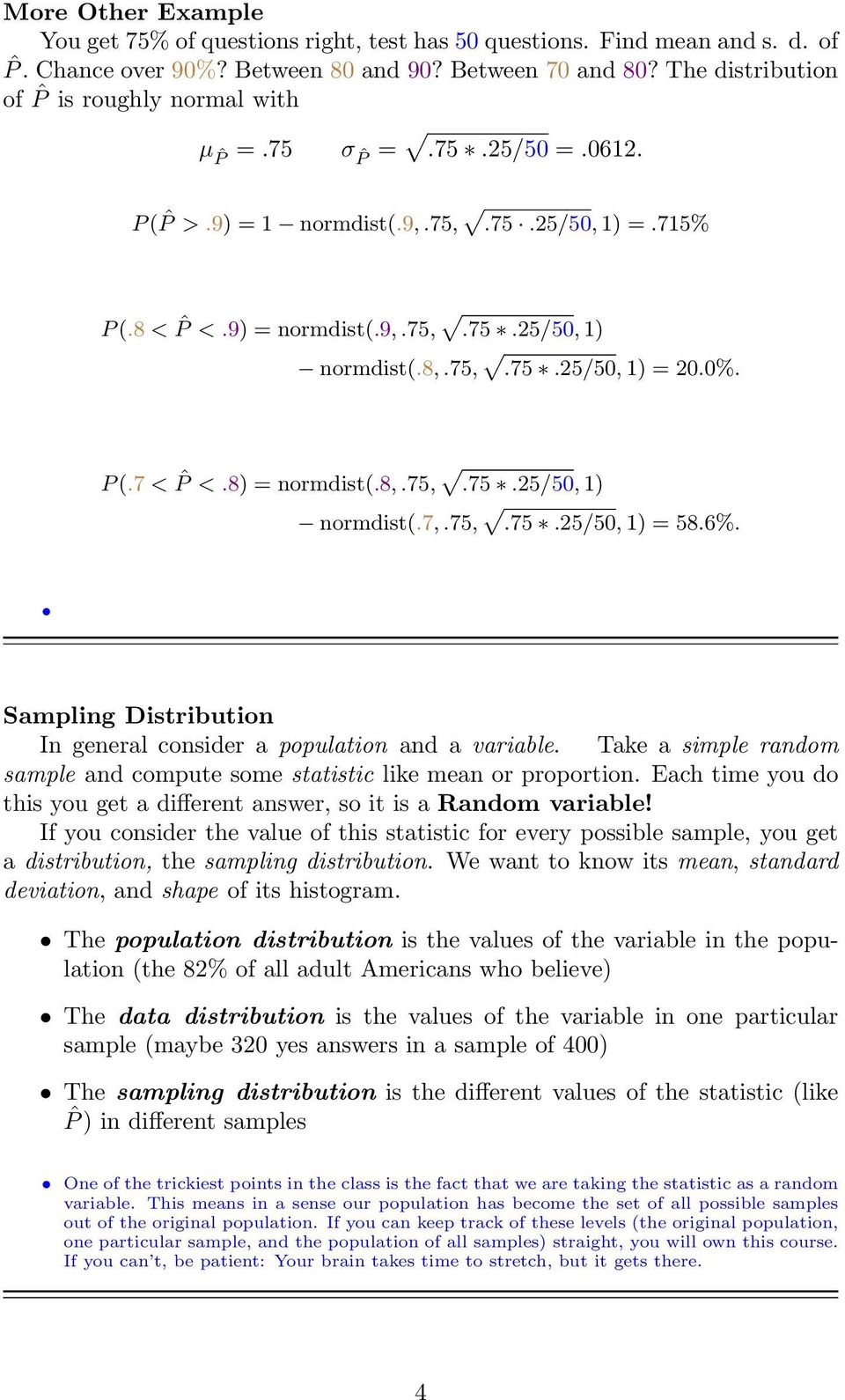 P (.7 < ˆP <.8) normdist(.8,.75,.75.25/50, 1) normdist(.7,.75,.75.25/50, 1) 58.6%. Sampling Distribution In general consider a population and a variable.