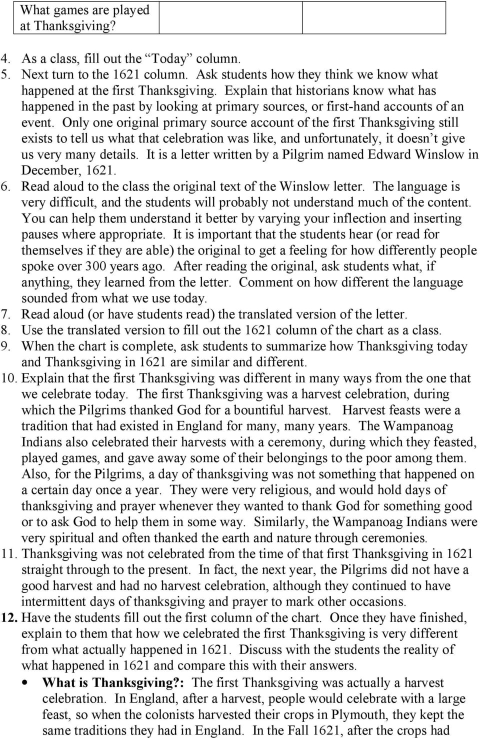 Only one original primary source account of the first Thanksgiving still exists to tell us what that celebration was like, and unfortunately, it doesn t give us very many details.