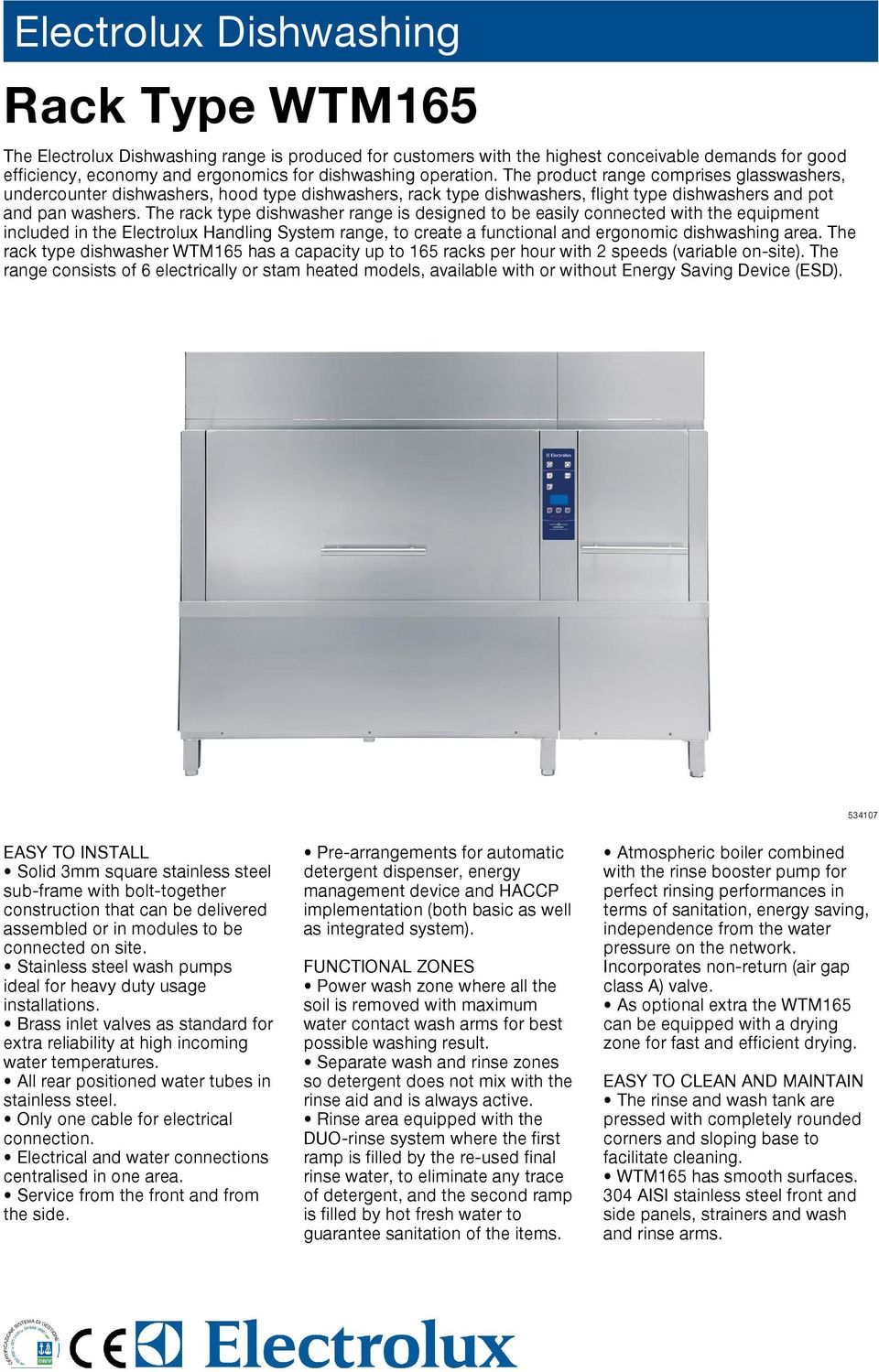 The rack type dishwasher range is designed to be easily connected with the equipment included in the Electrolux Handling System range, to create a functional and ergonomic dishwashing area.