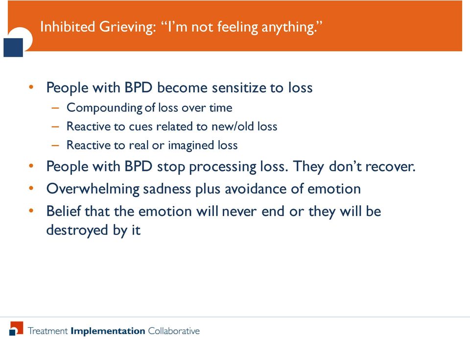 related to new/old loss Reactive to real or imagined loss People with BPD stop processing