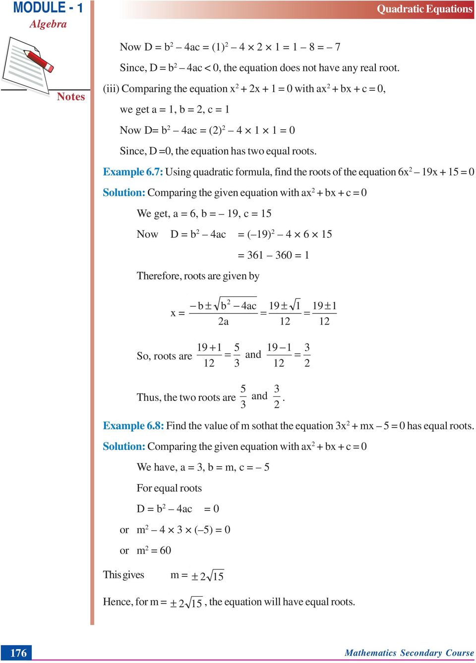 7: Using quadratic formula, find the roots of the equation 6x 19x + 15 0 Solution: Comparing the given equation with ax + x + c 0 We get, a 6, 19, c 15 Now D 4ac ( 19) 4 6 15 61 60 1 Therefore, roots