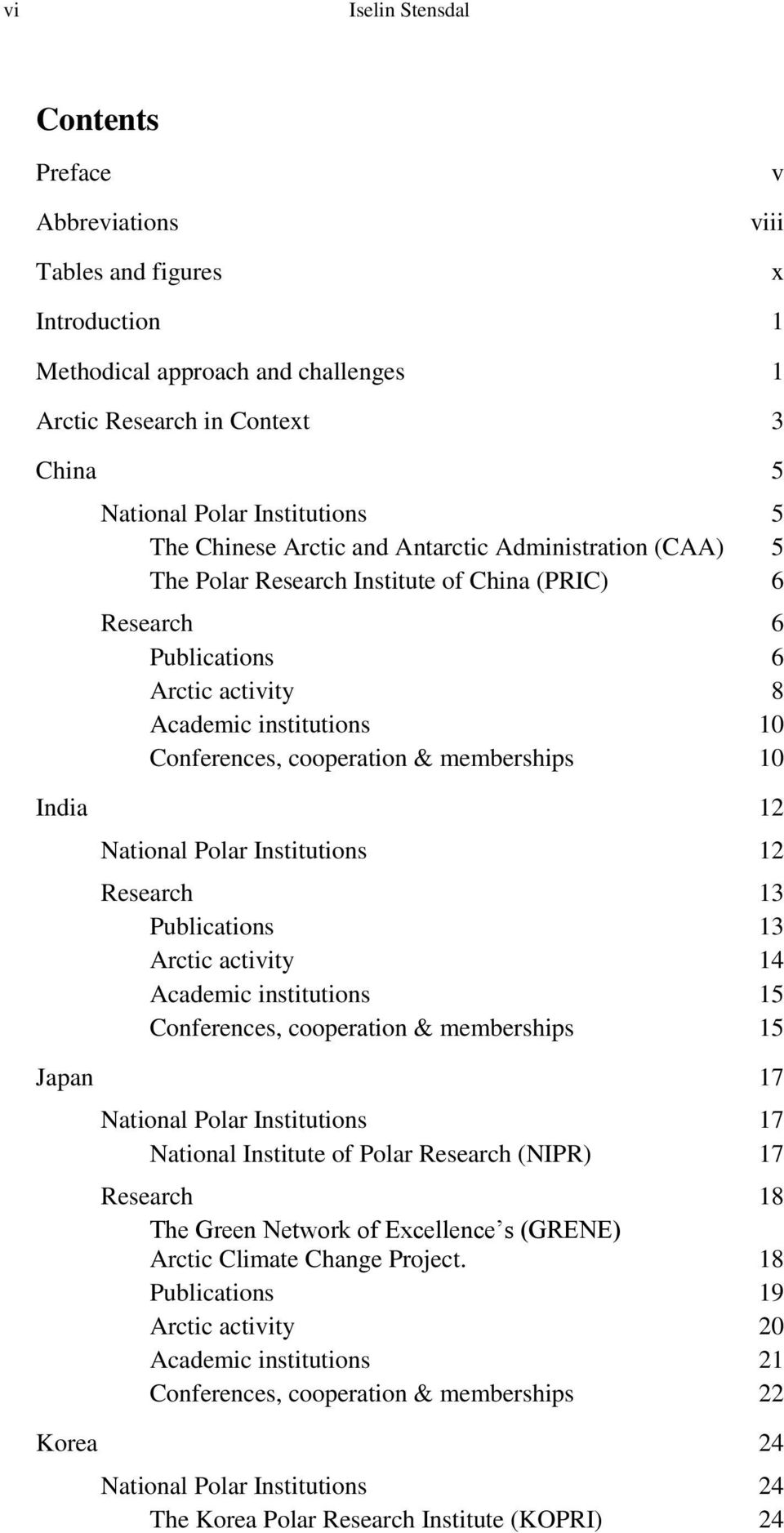 memberships 10 India 12 National Polar Institutions 12 Research 13 Publications 13 Arctic activity 14 Academic institutions 15 Conferences, cooperation & memberships 15 Japan 17 National Polar