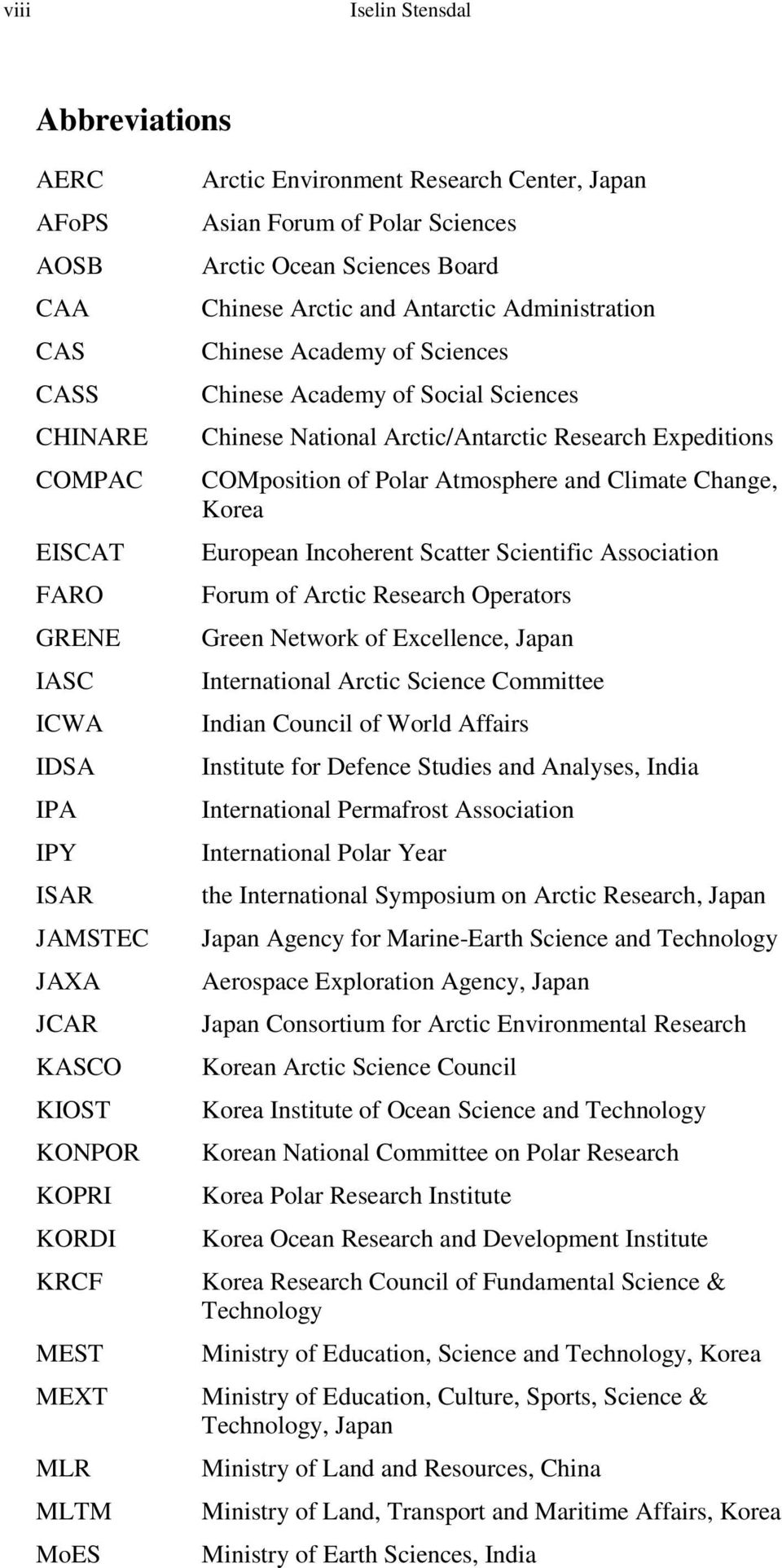 Social Sciences Chinese National Arctic/Antarctic Research Expeditions COMposition of Polar Atmosphere and Climate Change, Korea European Incoherent Scatter Scientific Association Forum of Arctic
