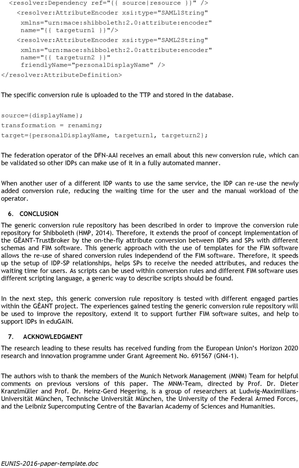source={displayname}; transformation = renaming; target={personaldisplayname, targeturn1, targeturn2}; The federation operator of the DFN-AAI receives an email about this new conversion rule, which