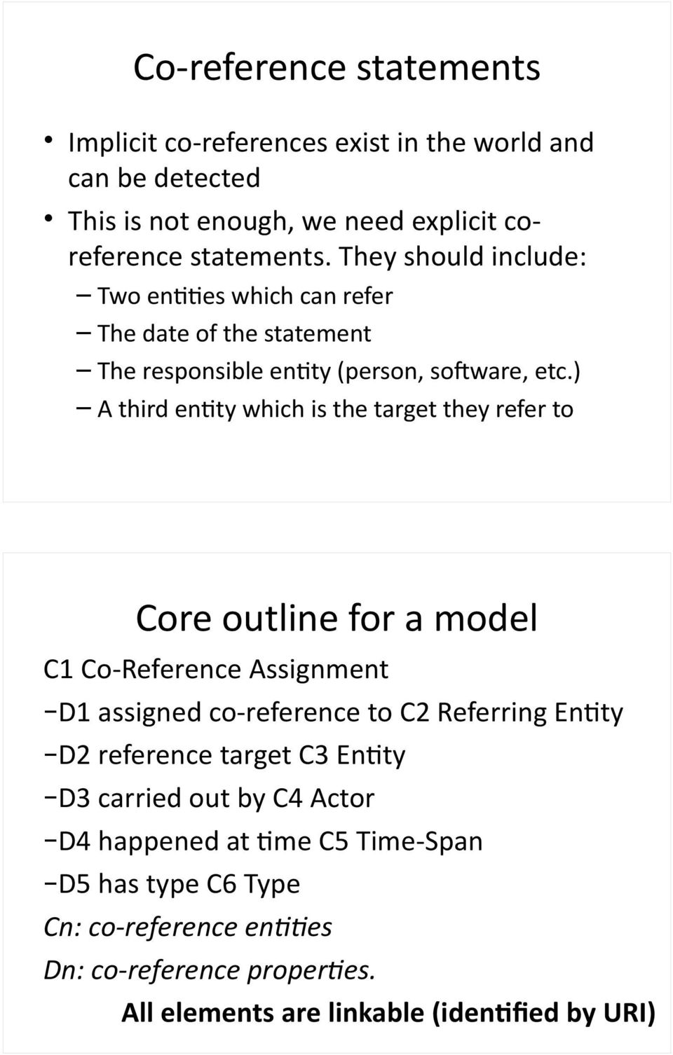) A third enfty which is the target they refer to Core outline for a model C1 Co- Reference Assignment D1 assigned co- reference to C2 Referring EnFty D2