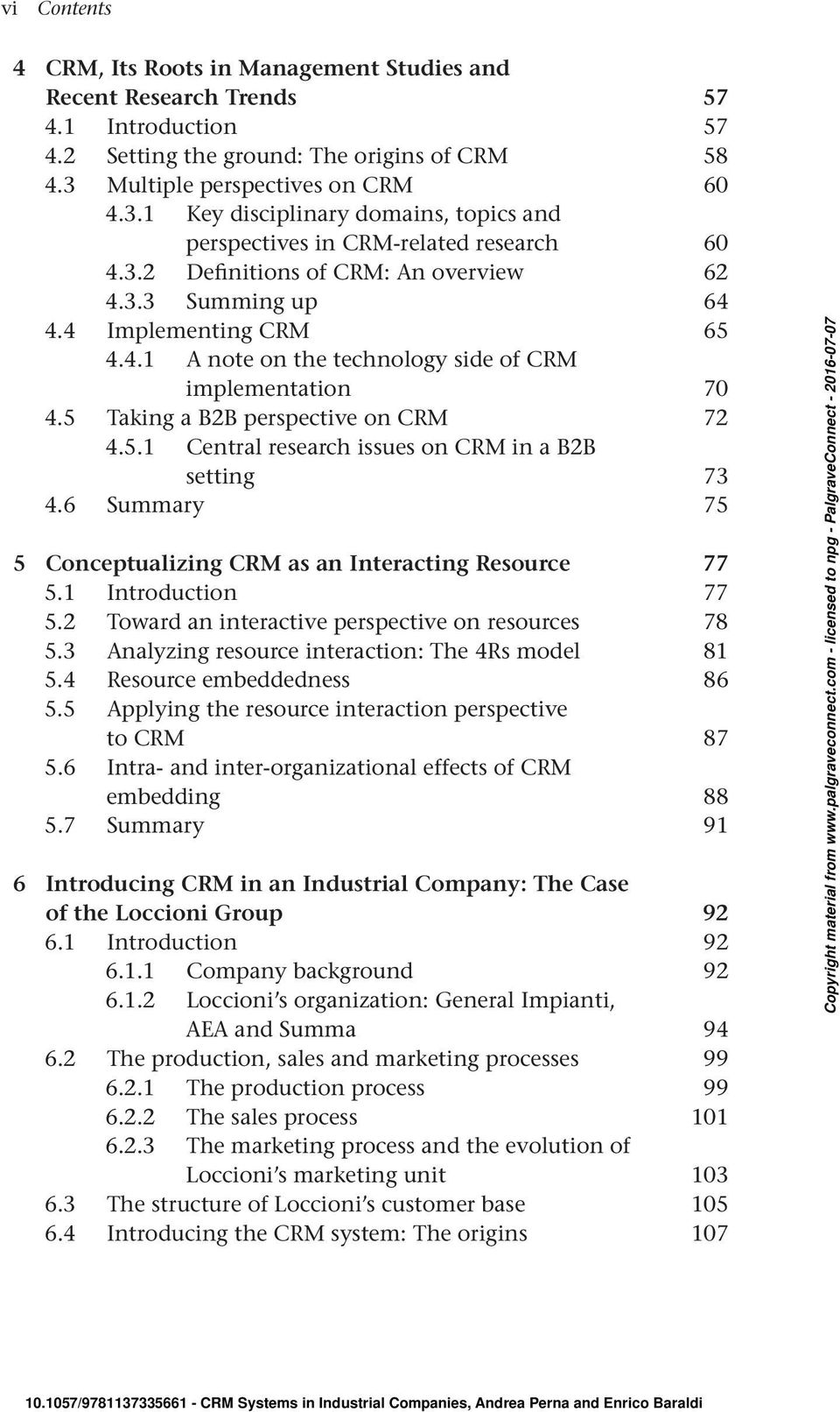 4 Implementing CRM 65 4.4.1 A note on the technology side of CRM implementation 70 4.5 Taking a B2B perspective on CRM 72 4.5.1 Central research issues on CRM in a B2B setting 73 4.