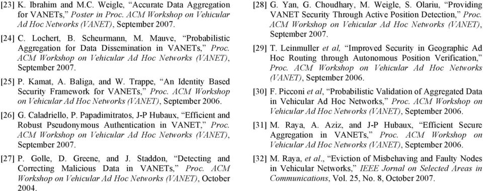 ACM Workshop on Vehicular Ad Hoc Networks (VANET), September 2006. [26] G. Caladriello, P. Papadimitratos, J-P Hubaux, Efficient and Robust Pseudonymous Authentication in VANET, Proc. September 2007.