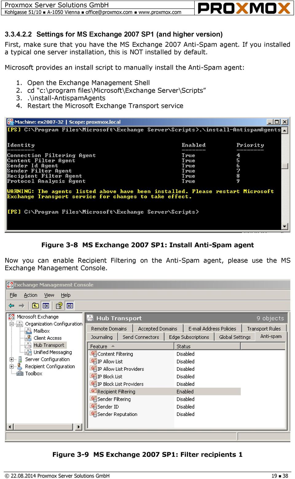 Open the Exchange Management Shell 2. cd c:\program files\microsoft\exchange Server\Scripts 3..\install-AntispamAgents 4.
