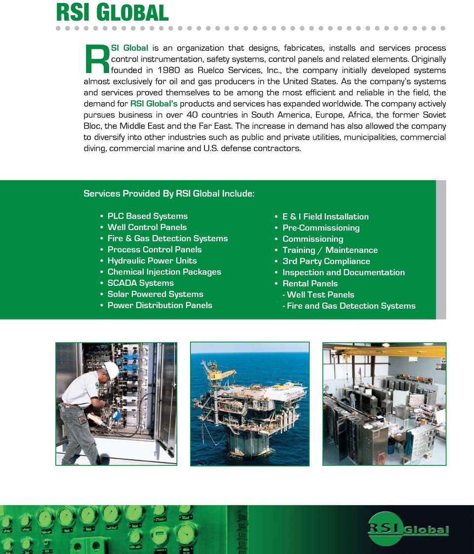 As the company s systems and services proved themselves to be among the most efficient and reliable in the field, the demand for RSI Global s products and services has expanded worldwide.
