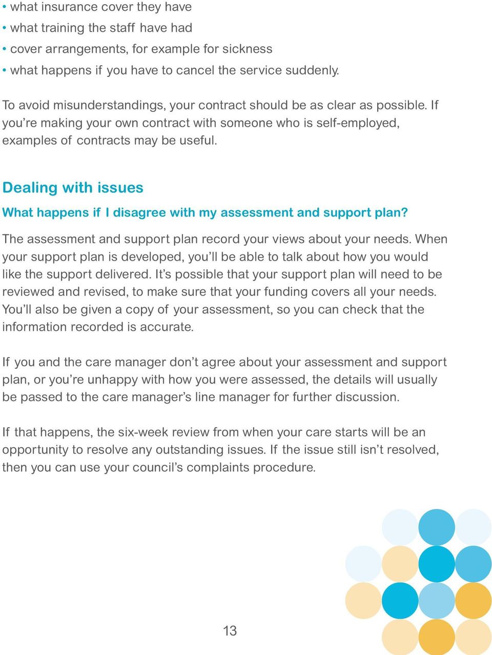 Dealing with issues What happens if I disagree with my assessment and support plan? The assessment and support plan record your views about your needs.
