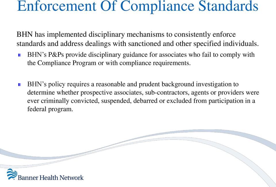BHN s P&Ps provide disciplinary guidance for associates who fail to comply with the Compliance Program or with compliance requirements.