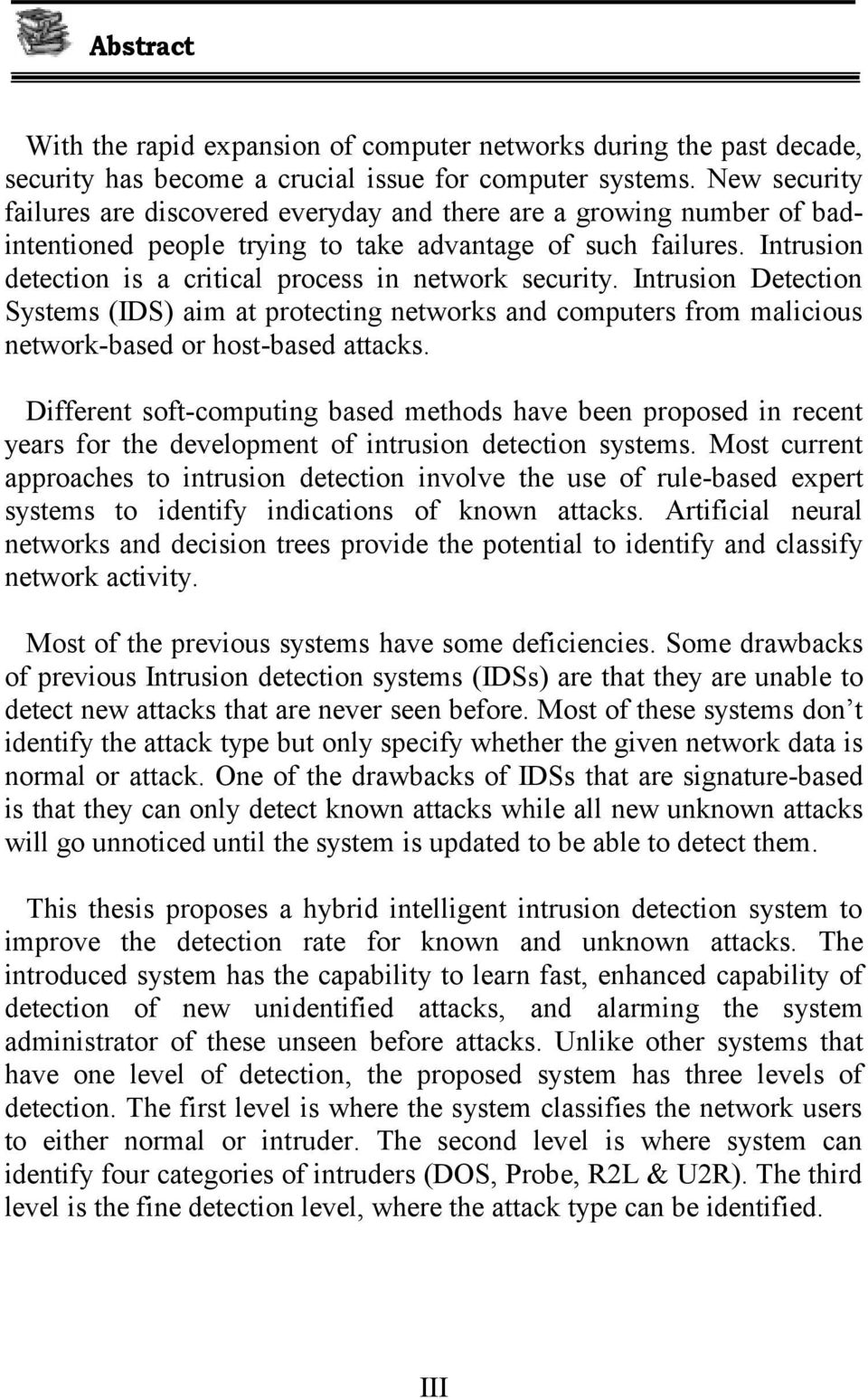 Intrusion detection is a critical process in network security. Intrusion Detection Systems (IDS) aim at protecting networks and computers from malicious network-based or host-based attacks.