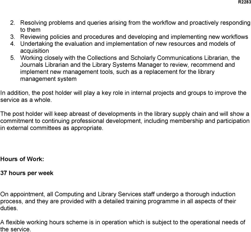 Working closely with the Collections and Scholarly Communications Librarian, the Journals Librarian and the Library Systems Manager to review, recommend and implement new management tools, such as a