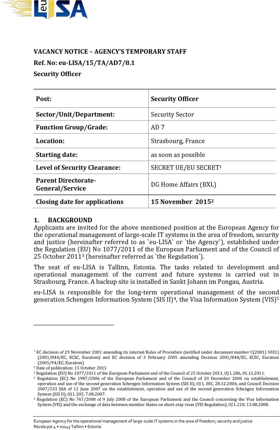 Clearance: SECRET UE/EU SECRET 1 Parent Directorate- General/Service DG Home Affairs (BXL) Closing date for applications 15 vember 2015 2 1.