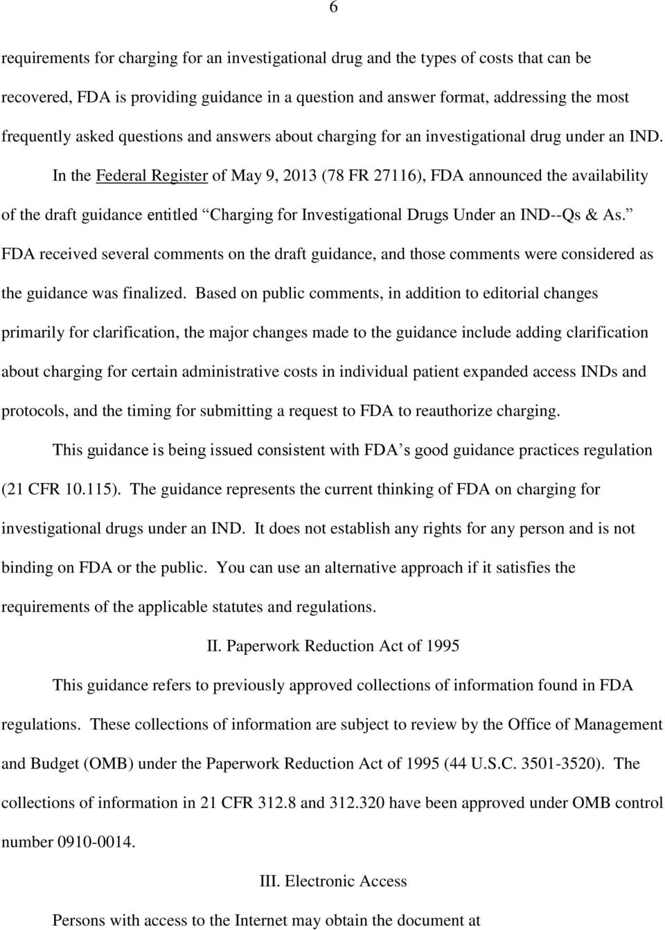 In the Federal Register of May 9, 2013 (78 FR 27116), FDA announced the availability of the draft guidance entitled Charging for Investigational Drugs Under an IND--Qs & As.