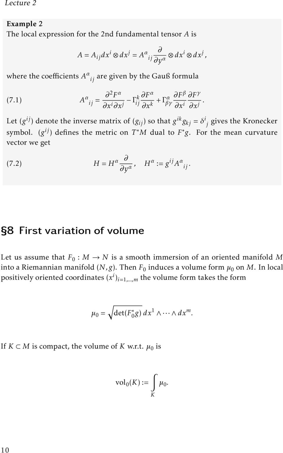 (g ij ) defines the metric on T M dual to F g. For the mean curvature vector we get (7.2) H = H α y α, Hα := g ij A α ij.