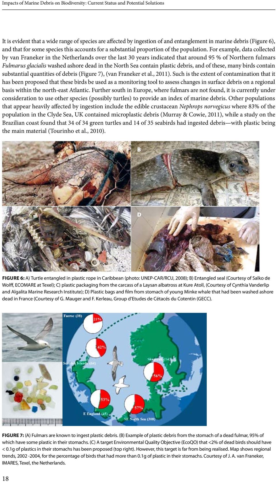 For example, data collected by van Franeker in the Netherlands over the last 30 years indicated that around 95 % of Northern fulmars Fulmarus glacialis washed ashore dead in the North Sea contain