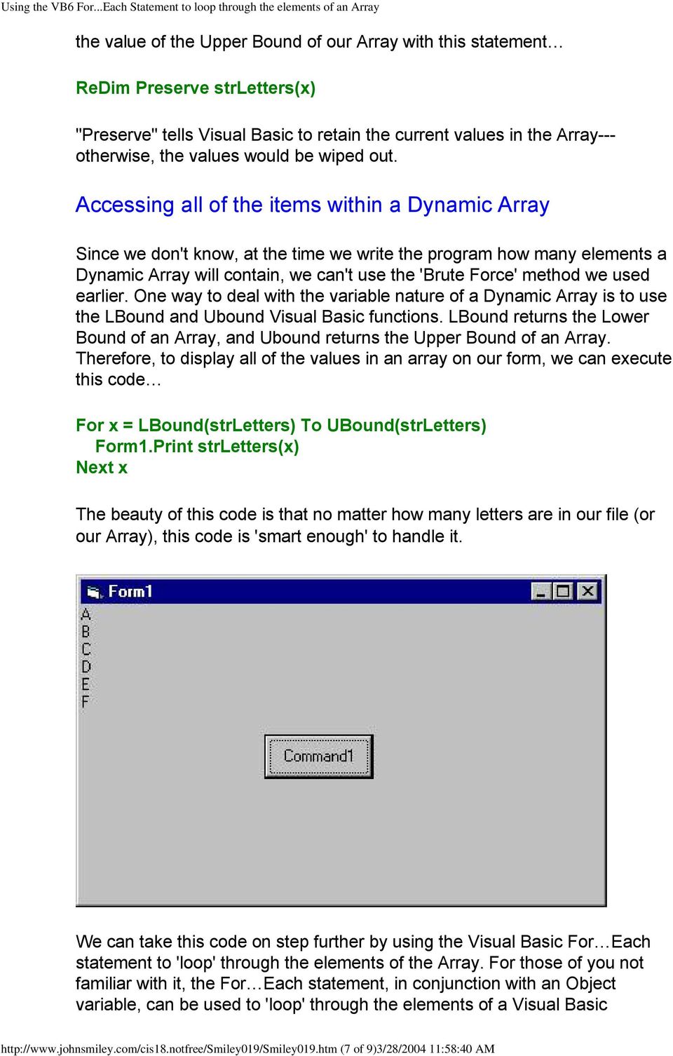 Accessing all of the items within a Dynamic Array Since we don't know, at the time we write the program how many elements a Dynamic Array will contain, we can't use the 'Brute Force' method we used
