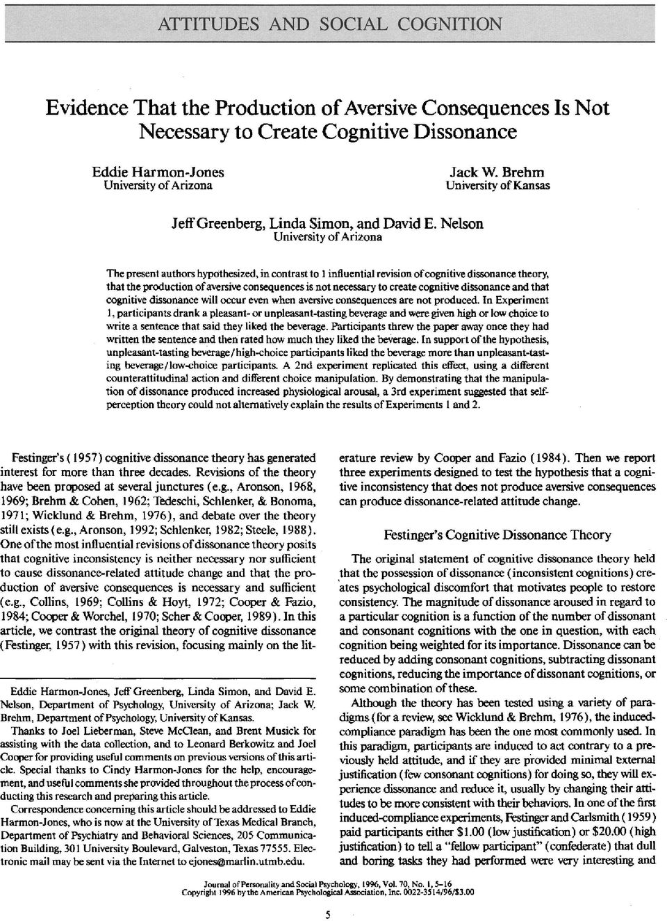 Nelson University of Arizona The present authors hypothesized, in contrast to I influential revision ofcognitive dissonance theory, that the production of aversive consequences is not necessary to