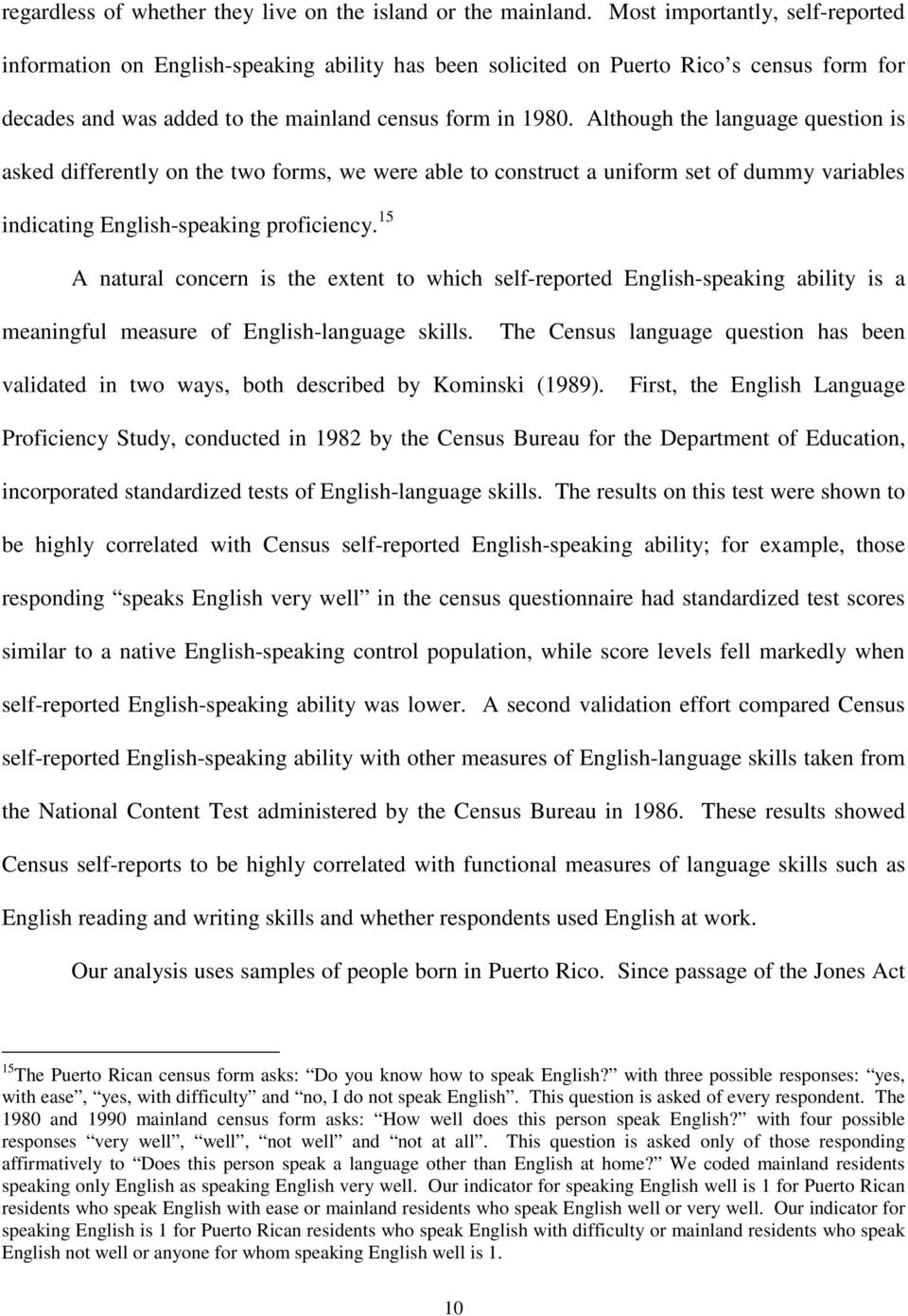 Although the language question is asked differently on the two forms, we were able to construct a uniform set of dummy variables indicating English-speaking proficiency.