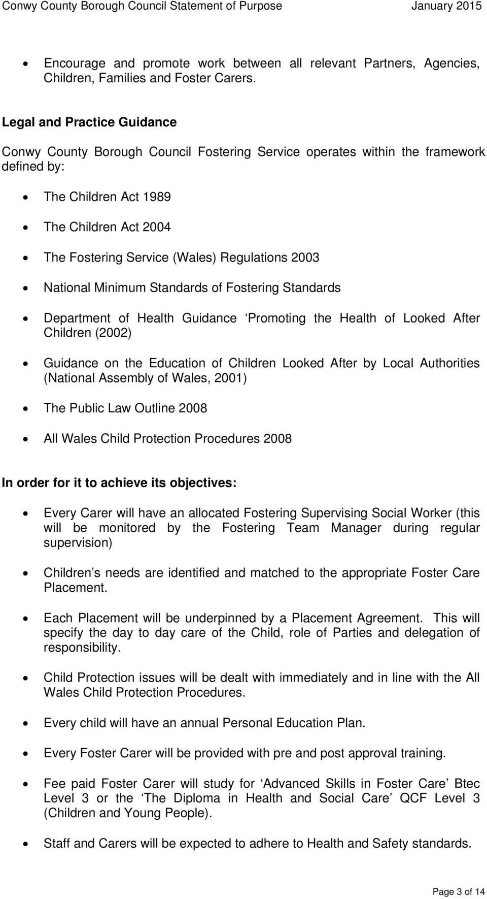 Regulations 2003 National Minimum Standards of Fostering Standards Department of Health Guidance Promoting the Health of Looked After Children (2002) Guidance on the Education of Children Looked