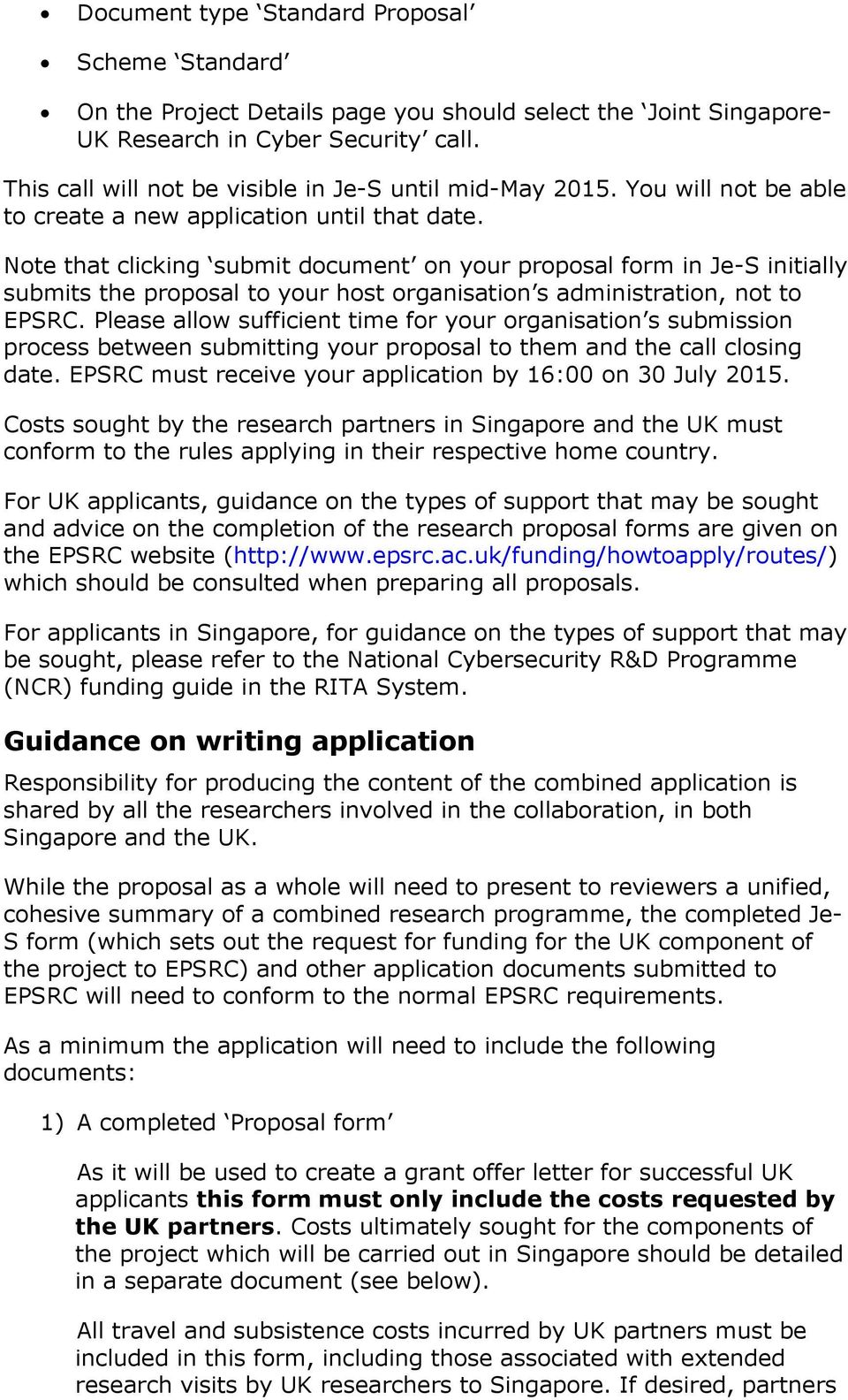 Note that clicking submit document on your proposal form in Je-S initially submits the proposal to your host organisation s administration, not to EPSRC.