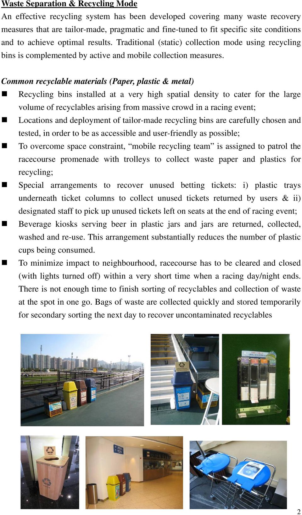 Common recyclable materials (Paper, plastic & metal) Recycling bins installed at a very high spatial density to cater for the large volume of recyclables arising from massive crowd in a racing event;