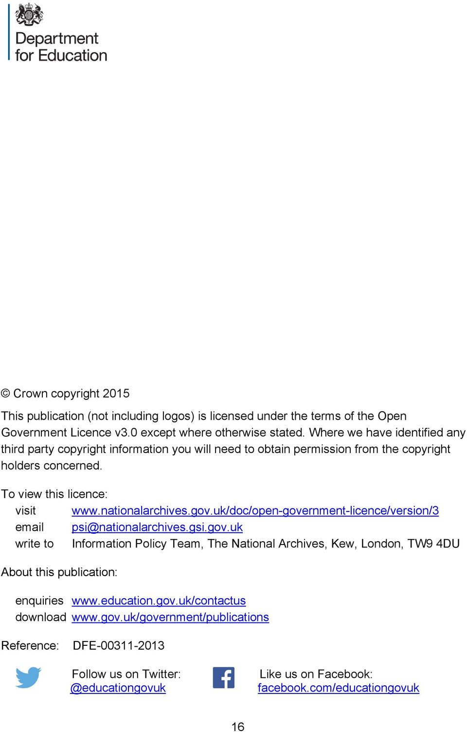 nationalarchives.gov.uk/doc/open-government-licence/version/3 email psi@nationalarchives.gsi.gov.uk write to Information Policy Team, The National Archives, Kew, London, TW9 4DU About this publication: enquiries www.