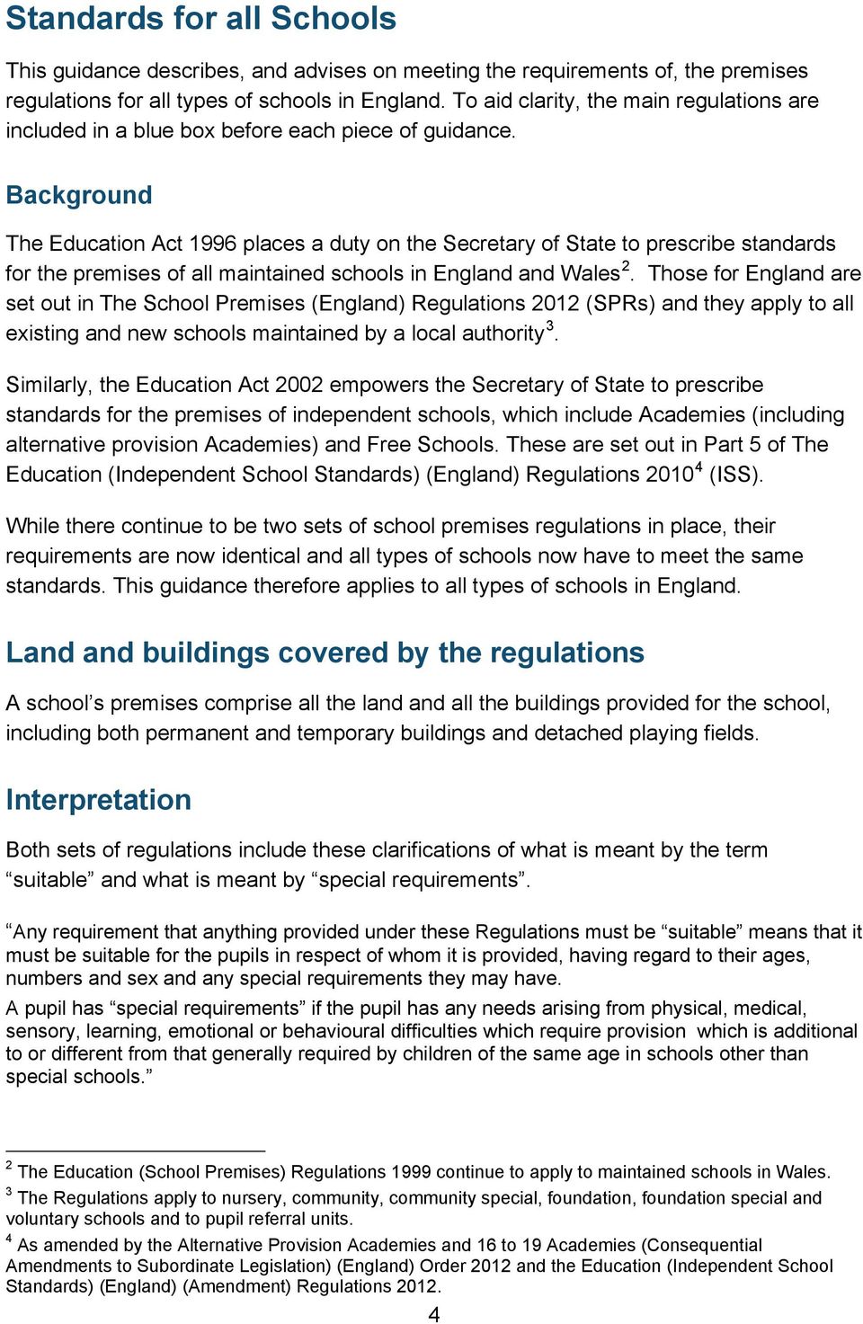 Background The Education Act 1996 places a duty on the Secretary of State to prescribe standards for the premises of all maintained schools in England and Wales 2.