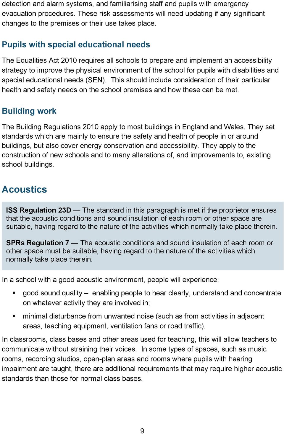 Pupils with special educational needs The Equalities Act 2010 requires all schools to prepare and implement an accessibility strategy to improve the physical environment of the school for pupils with