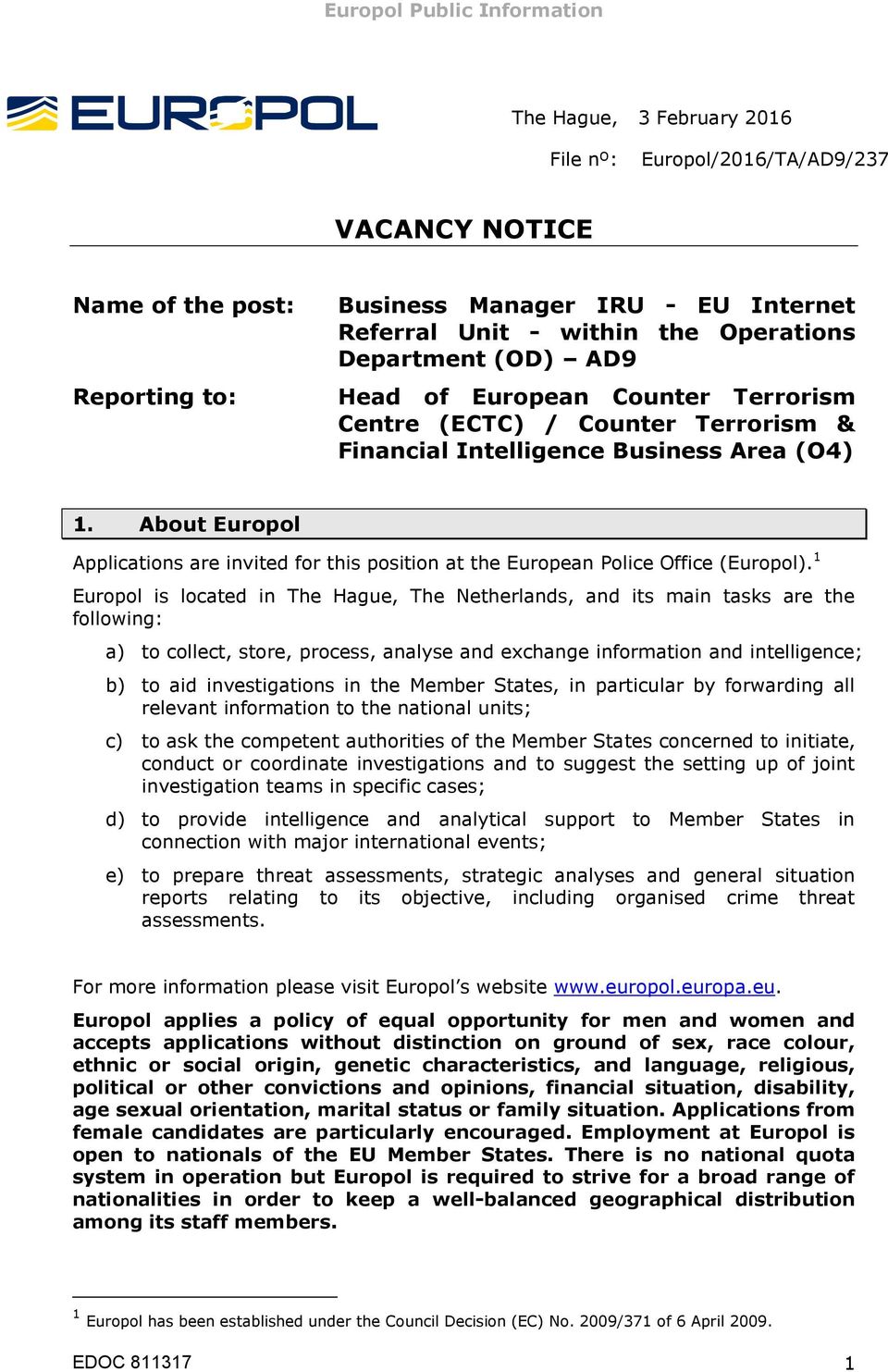 About Europol Applications are invited for this position at the European Police Office (Europol).