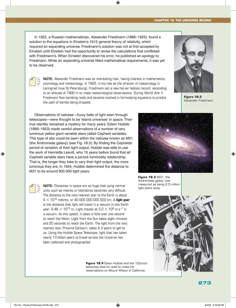 When Einstein discovered his error, he published an apology to Friedmann. While an expanding universe fi tted mathematical requirements, it was yet to be observed.