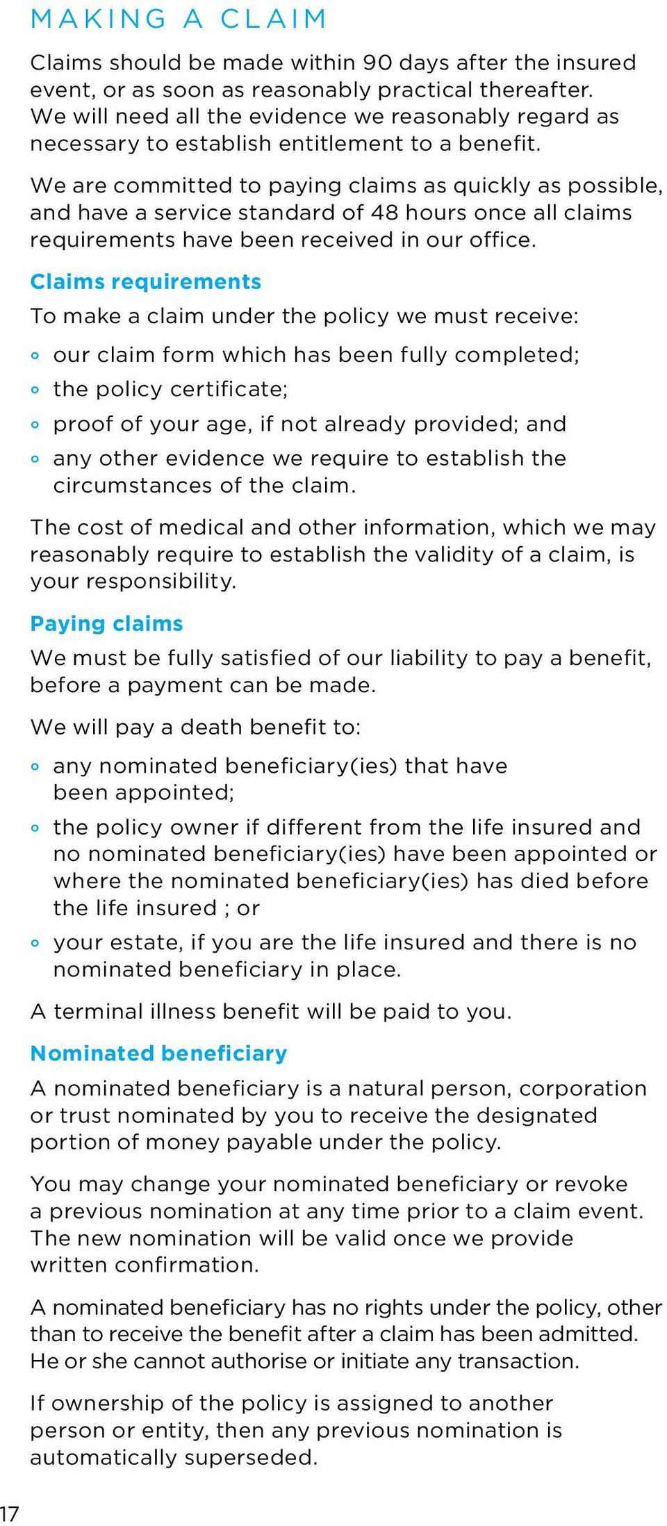 We are committed to paying claims as quickly as possible, and have a service standard of 48 hours once all claims requirements have been received in our office.