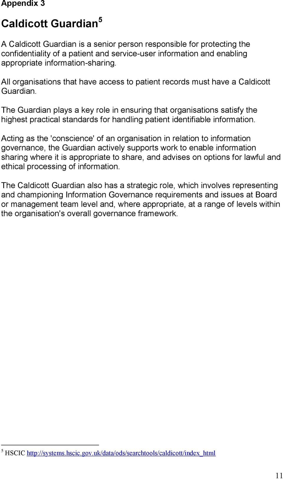 The Guardian plays a key role in ensuring that organisations satisfy the highest practical standards for handling patient identifiable information.