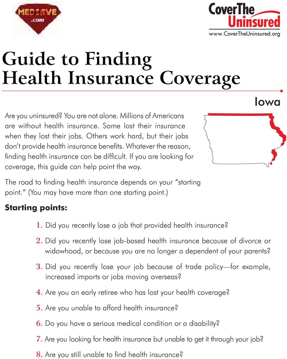 If you are looking for coverage, this guide can help point the way. Iowa The road to fi nding health insurance depends on your starting point. (You may have more than one starting point.