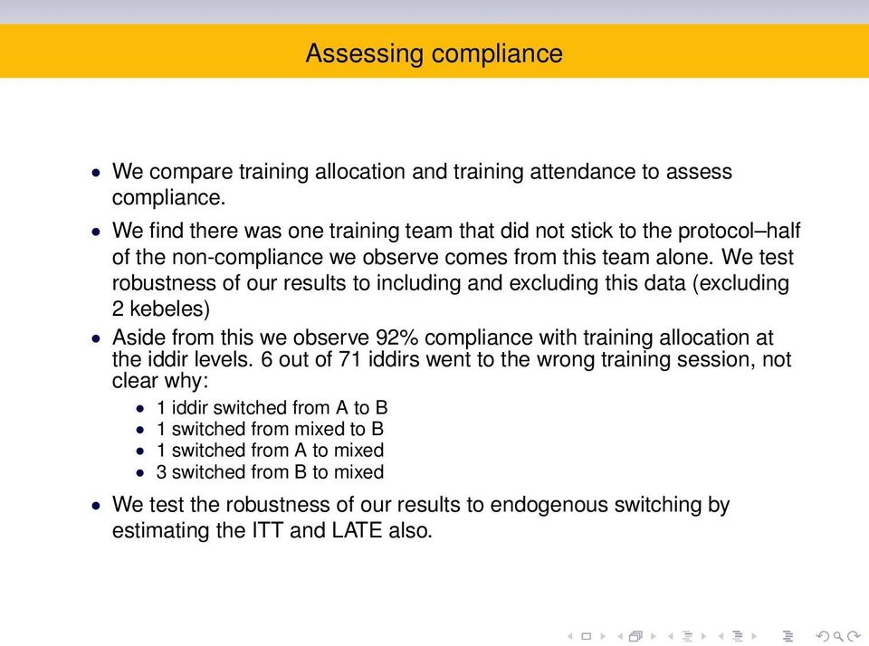 We test robustness of our results to including and excluding this data (excluding 2 kebeles) Aside from this we observe 92% compliance with training allocation at the iddir